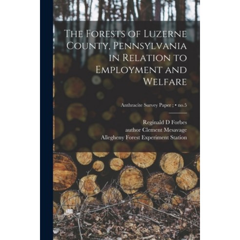 (영문도서) The Forests of Luzerne County Pennsylvania in Relation to Employment and Welfare; no.5 Paperback, Hassell Street Press, English, 9781014959577