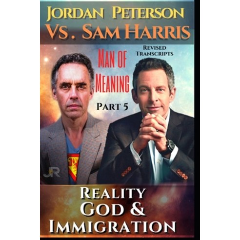 Jordan Peterson - Man of Meaning. Part 5. Revised & Illustrated Transcripts: Vs. Sam Harris: Reality... Paperback, Independently Published, English, 9798704233695