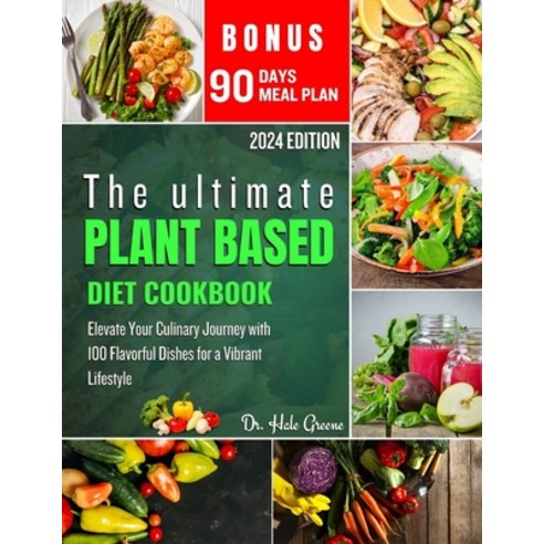 (영문도서) The ultimate plant based diet cookbook 2024: Elevate Your Culinary Journey with 100 Flavorful... Paperback, Independently Published, English, 9798320349763