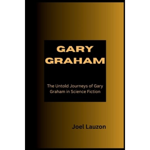 (영문도서) Gary Graham: The Untold Journeys of Gary Graham in Science Fiction Paperback, Independently Published, English, 9798877271982