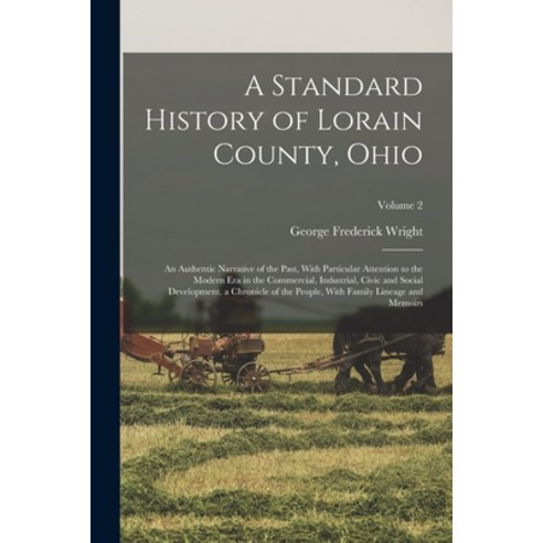 (영문도서) A Standard History of Lorain County Ohio: An Authentic Narrative of the Past With Particula... Paperback, Legare Street Press, English, 9781015849419