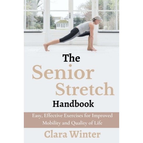 (영문도서) The Senior Stretch Handbook: Easy Effective Exercises for Improved Mobility and Quality of Life Paperback, Independently Published, English, 9798374957068