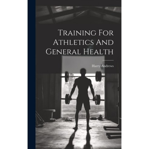 (영문도서) Training For Athletics And General Health Hardcover, Legare Street Press, English, 9781020188503