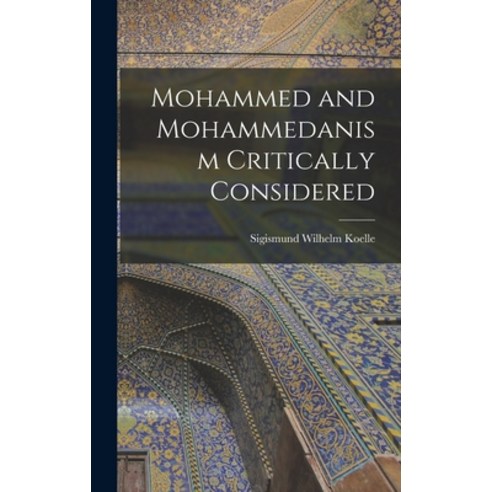 (영문도서) Mohammed and Mohammedanism Critically Considered Hardcover, Legare Street Press, English, 9781017603316
