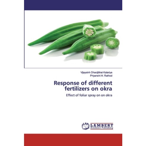 Response of different fertilizers on okra Paperback, LAP Lambert Academic Publishing