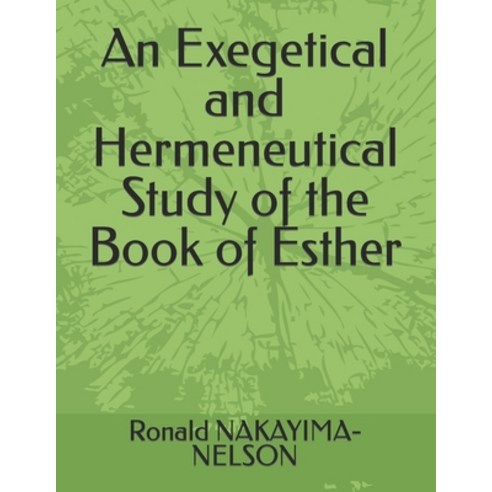 (영문도서) An Exegetical and Hermeneutical Study of the Book of Esther Paperback, Independently Published, English, 9798873124466