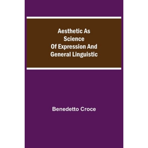 (영문도서) Aesthetic as Science of Expression and General Linguistic Paperback, Alpha Edition, English, 9789354845468