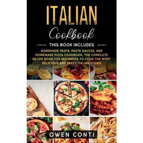 Italian Cookbook: This Book Includes: Homemade Pasta Pasta Sauces and Homemade Pizza Cookbook. The... Hardcover, Tonazzi Company Ltd, English, 9781914017285