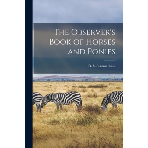 (영문도서) The Observer''s Book of Horses and Ponies Paperback, Hassell Street Press, English, 9781015292314