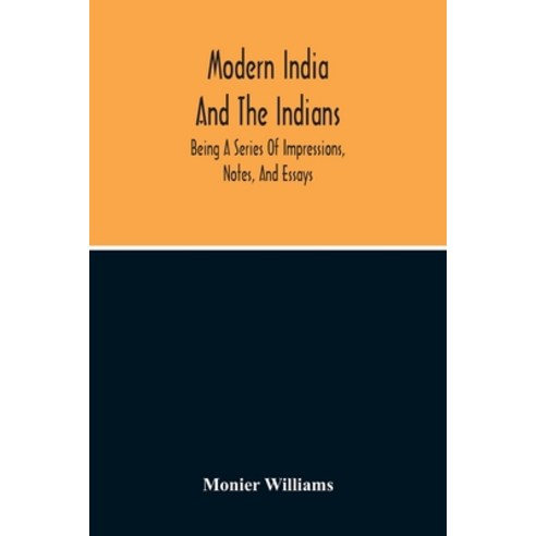 Modern India And The Indians: Being A Series Of Impressions Notes And Essays Paperback, Alpha Edition, English, 9789354212475