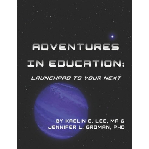 Adventures in Education: Launchpad to Your Next Paperback, Independently Published