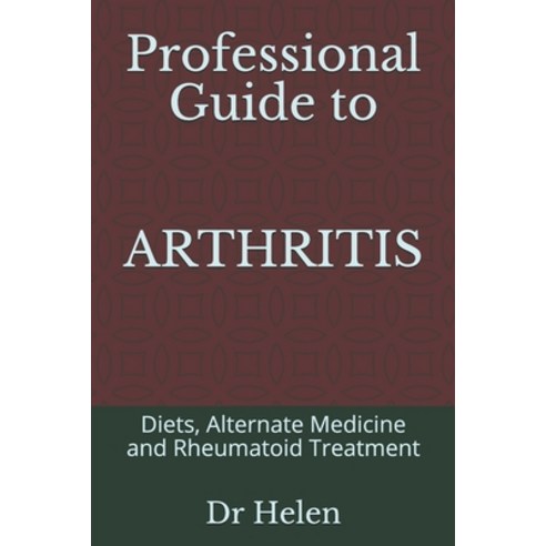 Professional Guide to Arthritis: Diets Alternate Medicine and Rheumatoid Treatment Paperback, Independently Published, English, 9798729847273