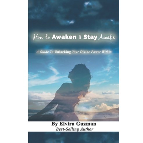 How to Awaken & Stay Awake: A Guide to Unlocking Your Devine Power Within Paperback, Independently Published