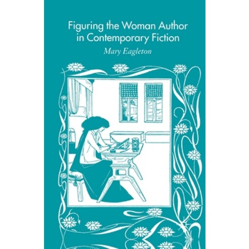 (영문도서) Figuring the Woman Author in Contemporary Fiction Paperback, Palgrave MacMillan, English, 9781349509133