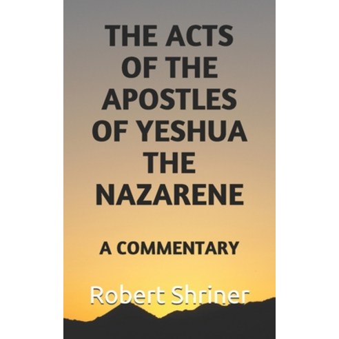 The Acts of the Apostles of Yeshua the Nazarene: A Commentary Paperback, Independently Published, English, 9798698342496