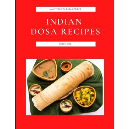 (영문도서) Indian Dosa Recipes: Many Variety Dosa Recipes Paperback, Independently Published, English, 9798493301667