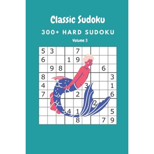 Classic Sudoku: 300+ Hard sudoku Volume 3 Paperback, Independently Published