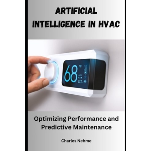 (영문도서) Artificial Intelligence in HVAC: Optimizing Performance and Predictive Maintenance Paperback, Independently Published, English, 9798325316609