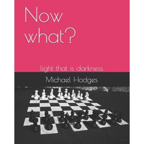 Now what?: light that is darkness Paperback, Independently Published