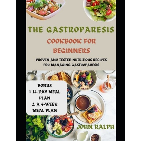 (영문도서) The Gastroparesis Cookbook for Beginners: Proven and Tested Nutritious Recipes for Managing G... Paperback, Independently Published, English, 9798878454469