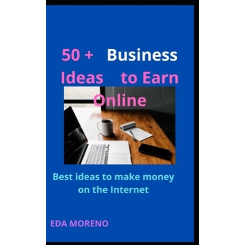 (영문도서) 50 + Business Ideas to Earn Online: Best ideas to make money on the Internet Paperback, Independently Published, English, 9798410991278