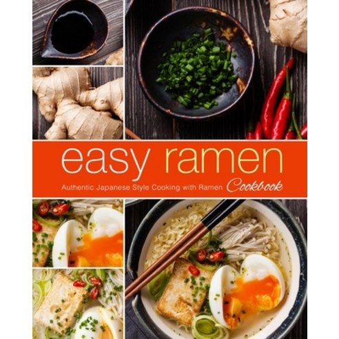 Easy Ramen Cookbook: Authentic Japanese Style Cooking with Ramen Paperback, Createspace Independent Pub..., English, 9781987673715