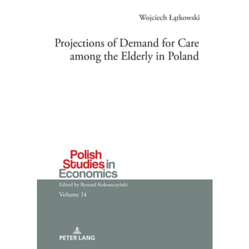 (영문도서) Projections of Demand for Care among the Elderly in Poland Hardcover, Peter Lang Gmbh, Internatio..., English, 9783631894101