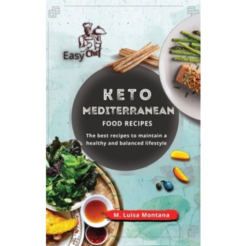 (영문도서) Keto Mediterranean Food Recipes: The best recipes to maintain a healthy and balanced lifestyle Hardcover, Easy Chef, English, 9781802769173