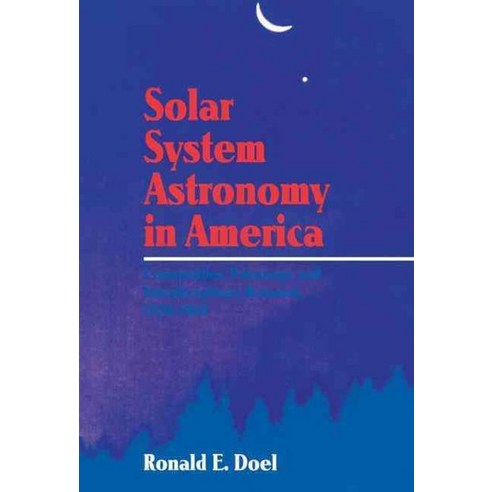 Solar System Astronomy in America:"Communities Patronage and Interdisciplinary Science 1920 ..., Cambridge University Press