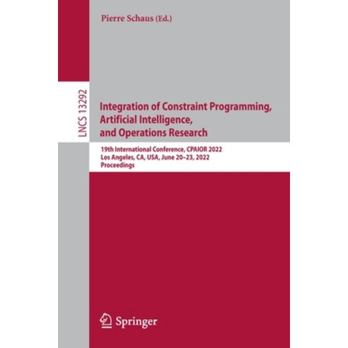 (영문도서) Integration of Constraint Programming Artificial Intelligence and Operations Research: 19th... Paperback, Springer, English, 9783031080104
