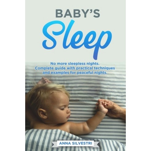 (영문도서) Baby''s Sleep: No more sleepless nights. Complete guide with practical techniques and examples... Paperback, Independently Published, English, 9798853900103