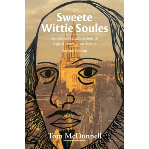 (영문도서) Sweete Wittie Soules: Shakespeare''s connections to Oxford town gown and shire: Second Edition Paperback, Autolycus Books, English, 9780993596223
