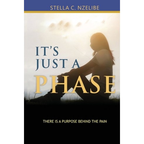 It''s Just A Phase: There is a purpose behind the pain Paperback, Stella C. Nzelibe, English, 9781914078705