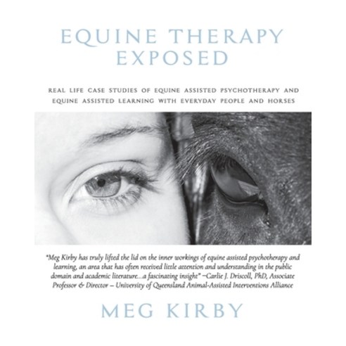 Equine Therapy Exposed: Real life case studies of equine assisted psychotherapy and equine assisted ... Paperback, Aware Publishing, English, 9780645062106