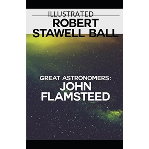 Great Astronomers: John Flamsteed Illustrated Paperback, Independently Published