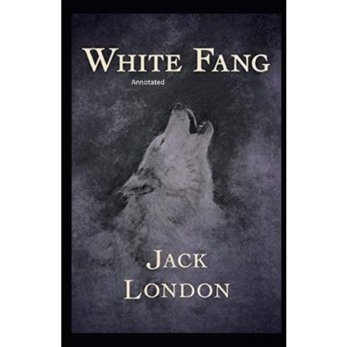 White Fang Annotated Paperback, Independently Published