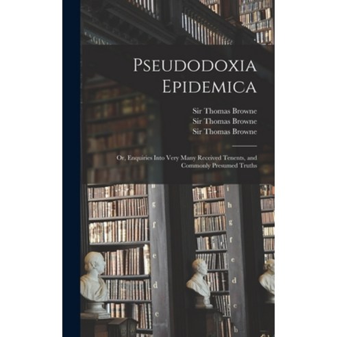 (영문도서) Pseudodoxia Epidemica: or Enquiries Into Very Many Received Tenents and Commonly Presumed T... Hardcover, Legare Street Press, English, 9781013951442