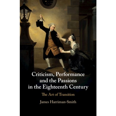 Criticism Performance and the Passions in the Eighteenth Century: The Art of Transition Hardcover, Cambridge University Press, English, 9781108835497