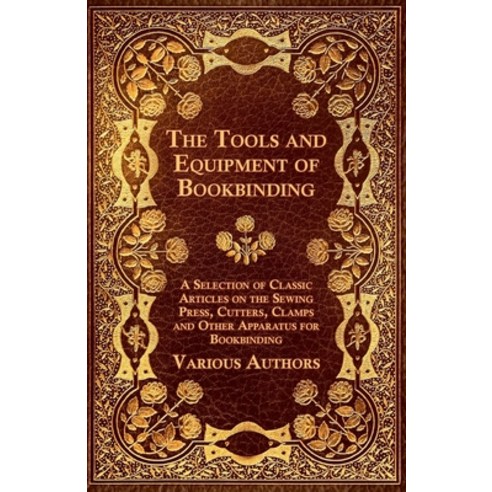 (영문도서) The Tools and Equipment of Bookbinding - A Selection of Classic Articles on the Sewing Press ... Paperback, Goldberg Press, English, 9781447443483