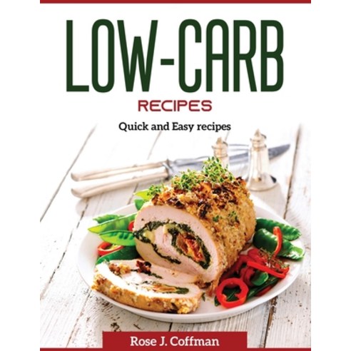 (영문도서) Low-Carb Recipes: Quick and Easy recipes Paperback, Rose J. Coffman, English, 9781804370872