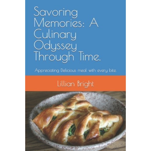 (영문도서) Savoring Memories: A Culinary Odyssey Through Time.: Appreciating Delicious meal with every b... Paperback, Independently Published, English, 9798871474808