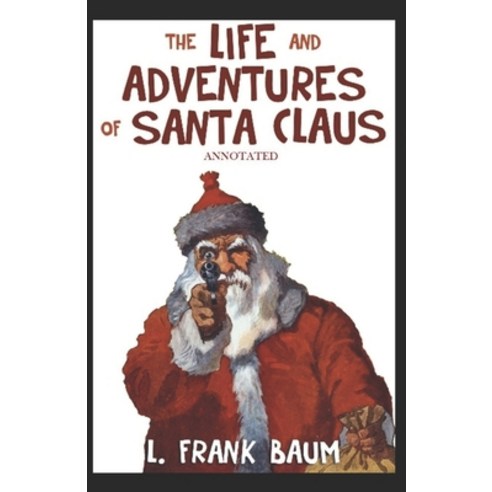 The Life and Adventures of Santa Claus Annotated Paperback, Independently Published, English, 9798697571989