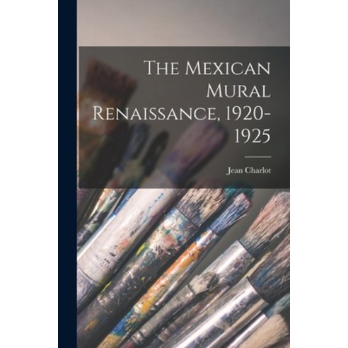 (영문도서) The Mexican Mural Renaissance 1920-1925 Paperback, Hassell Street Press, English, 9781014617545