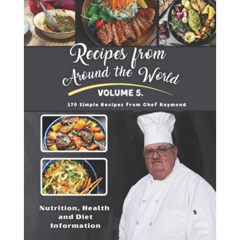 (영문도서) Recipes From Around the World: Volume V from Chef Raymond Paperback, Independently Published, English, 9798534030402
