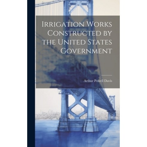 (영문도서) Irrigation Works Constructed by the United States Government Hardcover, Legare Street Press, English, 9781020363948