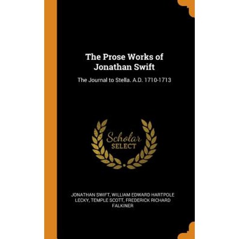 (영문도서) The Prose Works of Jonathan Swift: The Journal to Stella. A.D. 1710-1713 Hardcover, Franklin Classics Trade Press, English, 9780344185397