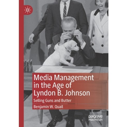 (영문도서) Media Management in the Age of Lyndon B. Johnson: Selling Guns and Butter Paperback, Palgrave MacMillan, English, 9783030849481