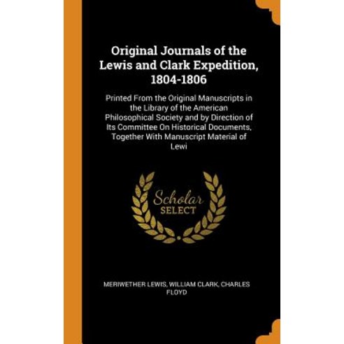(영문도서) Original Journals of the Lewis and Clark Expedition 1804-1806: Printed from the Original Man... Hardcover, Franklin Classics Trade Press, English, 9780343782214