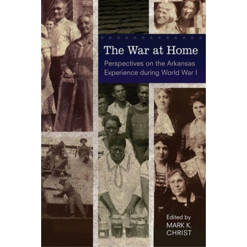 (영문도서) The War at Home: Perspectives on the Arkansas Experience During World War I Paperback, University of Arkansas Press, English, 9781682261262