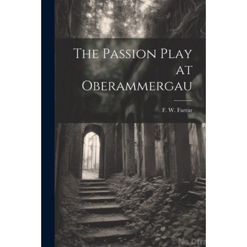 (영문도서) The Passion Play at Oberammergau Paperback, Legare Street Press, English, 9781022454309
